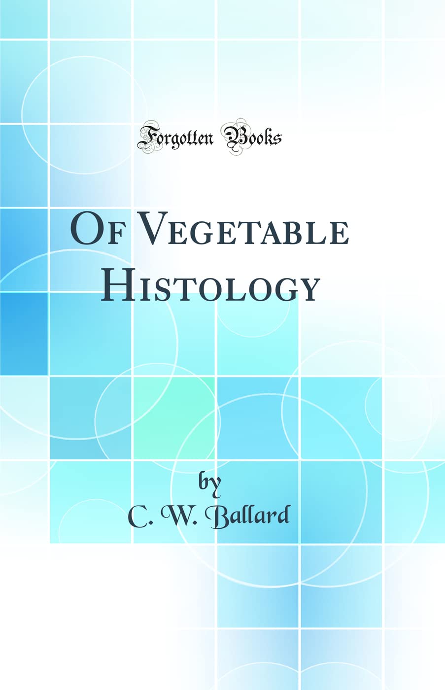 Of Vegetable Histology (Classic Reprint) Business & Technology