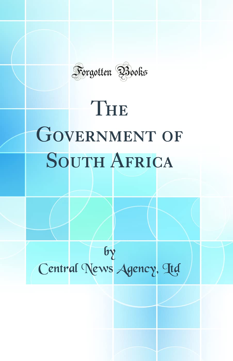 The Government of South Africa (Classic Reprint) Politics & History