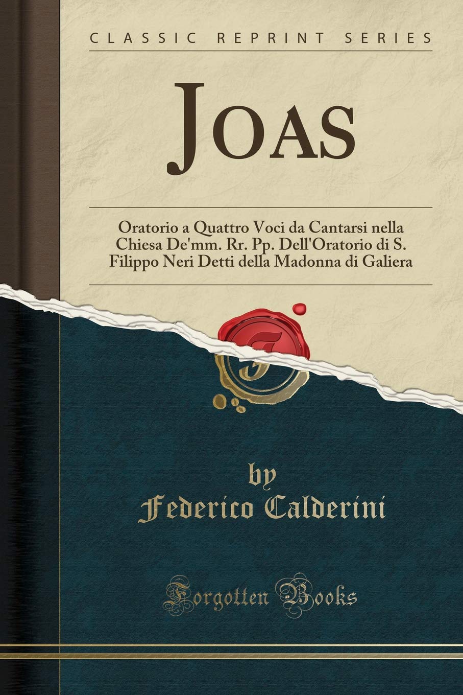 Joas: Oratorio a Quattro Voci da Cantarsi nella Chiesa De'mm. Rr. Pp. Dell'Oratorio di S. Filippo Neri Detti della Madonna di Galiera (Classic Reprint) Poetry