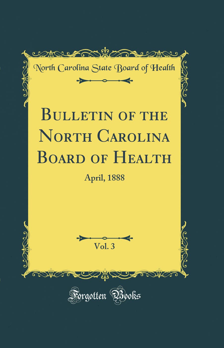 Bulletin of the North Carolina Board of Health, Vol. 3: April, 1888 (Classic Reprint) Reference Books