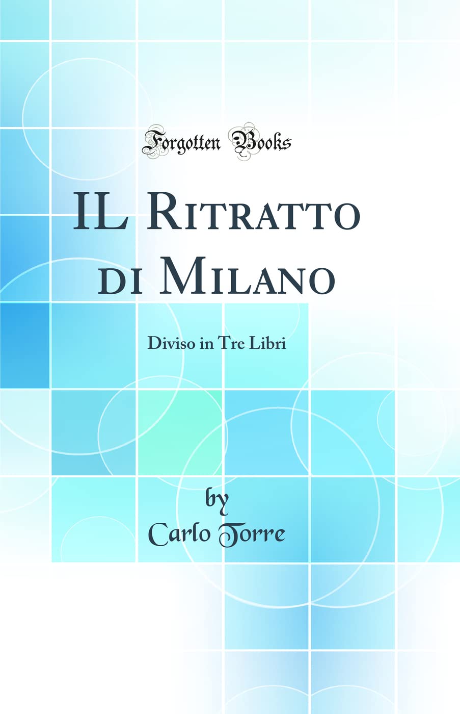 IL Ritratto di Milano: Diviso in Tre Libri (Classic Reprint) Architecture