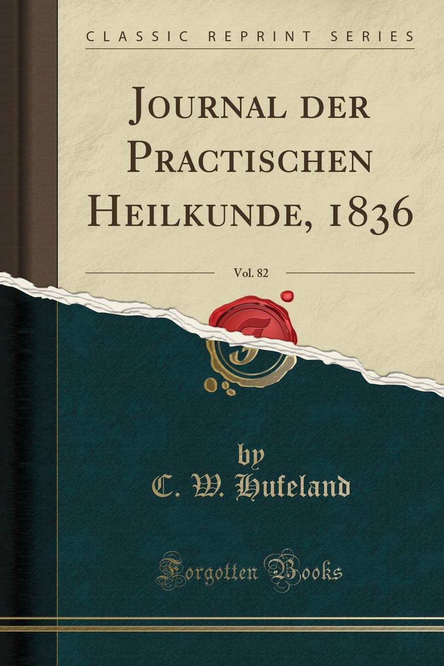 Journal der Practischen Heilkunde, 1836, Vol. 82 (Classic Reprint) Medicine