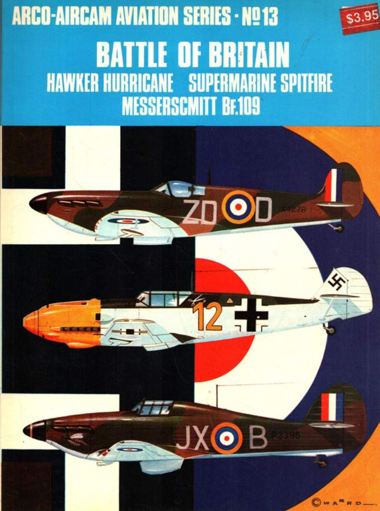 Battle of Britain: Hawker Hurricane, Supermarine Spitfire, Messerschmitt BF.-109 (Arco-Aircam aviation series, no. 13) Books