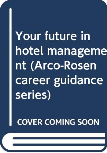 Your future in hotel management (Arco-Rosen career guidance series) Books