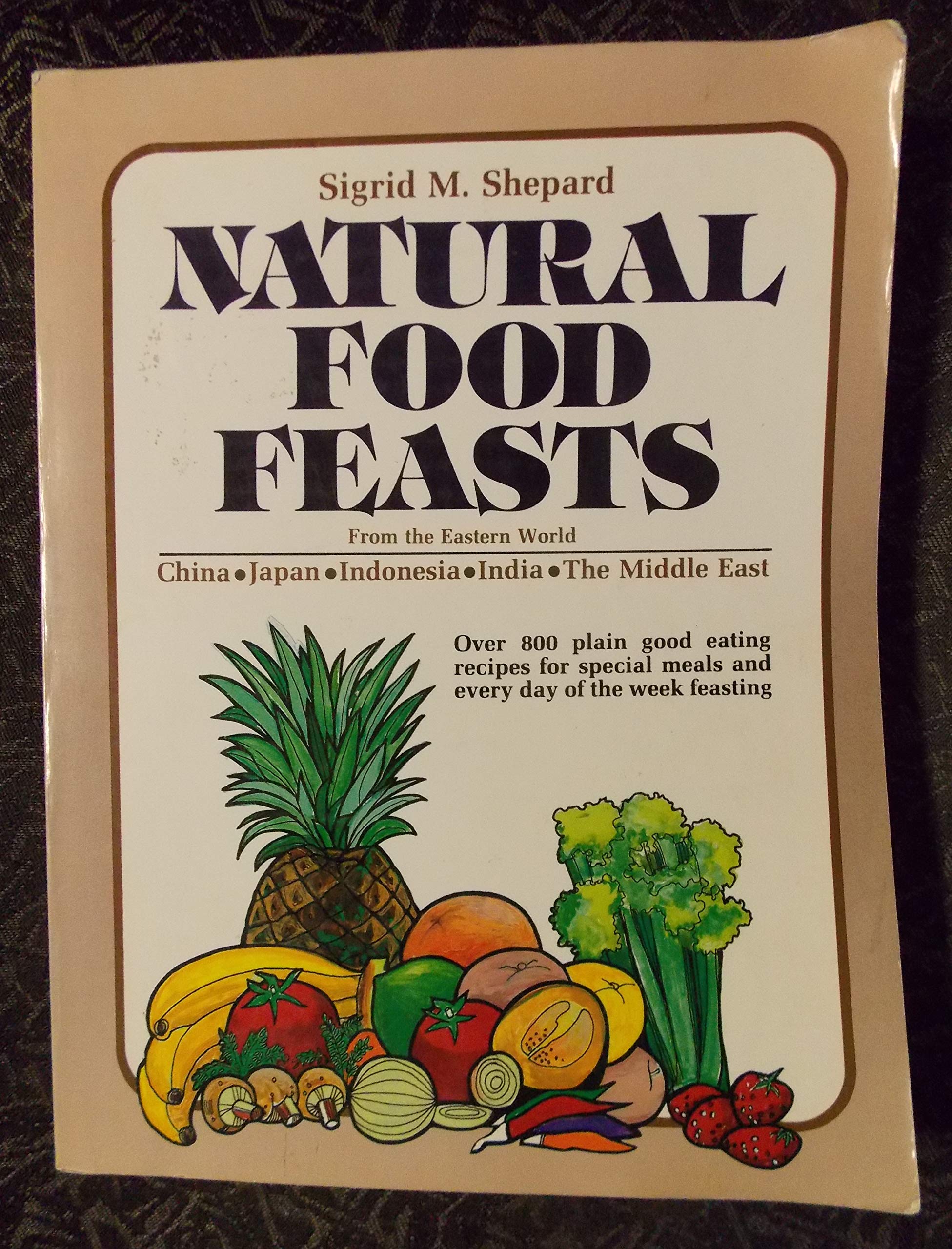 Natural food feasts from the Eastern world: China, Japan, India, Indonesia, the Middle East book