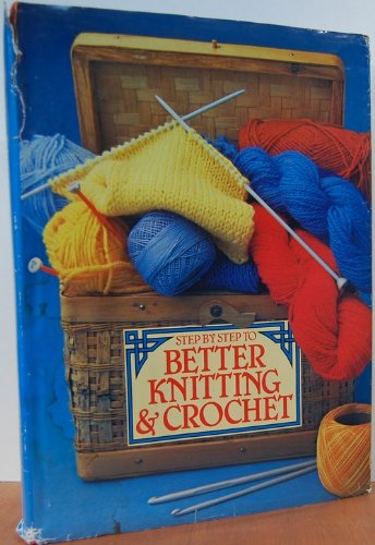Step-By-Step to Better Knitting and Crocheting Hobbies & Crafts