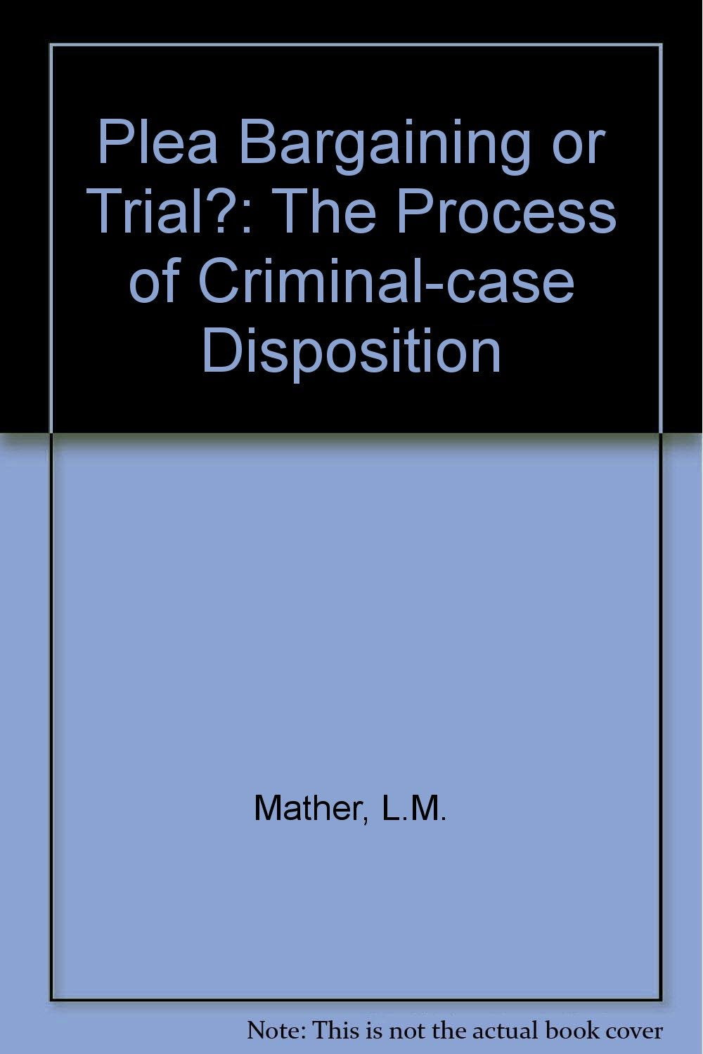 Plea Bargaining or Trial?: The Process of Criminal-case Disposition Law