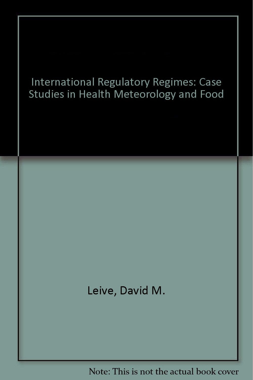 International Regulatory Regimes: v. 2: Case Studies in Health Meteorology and Food Books
