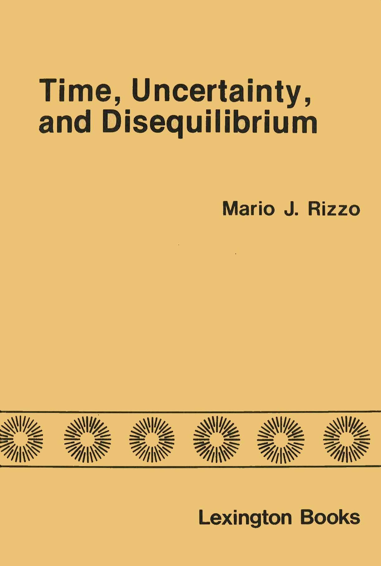 Time, Uncertainty and Disequilibrium: Exploration of Austrian Themes Business, Finance & Career