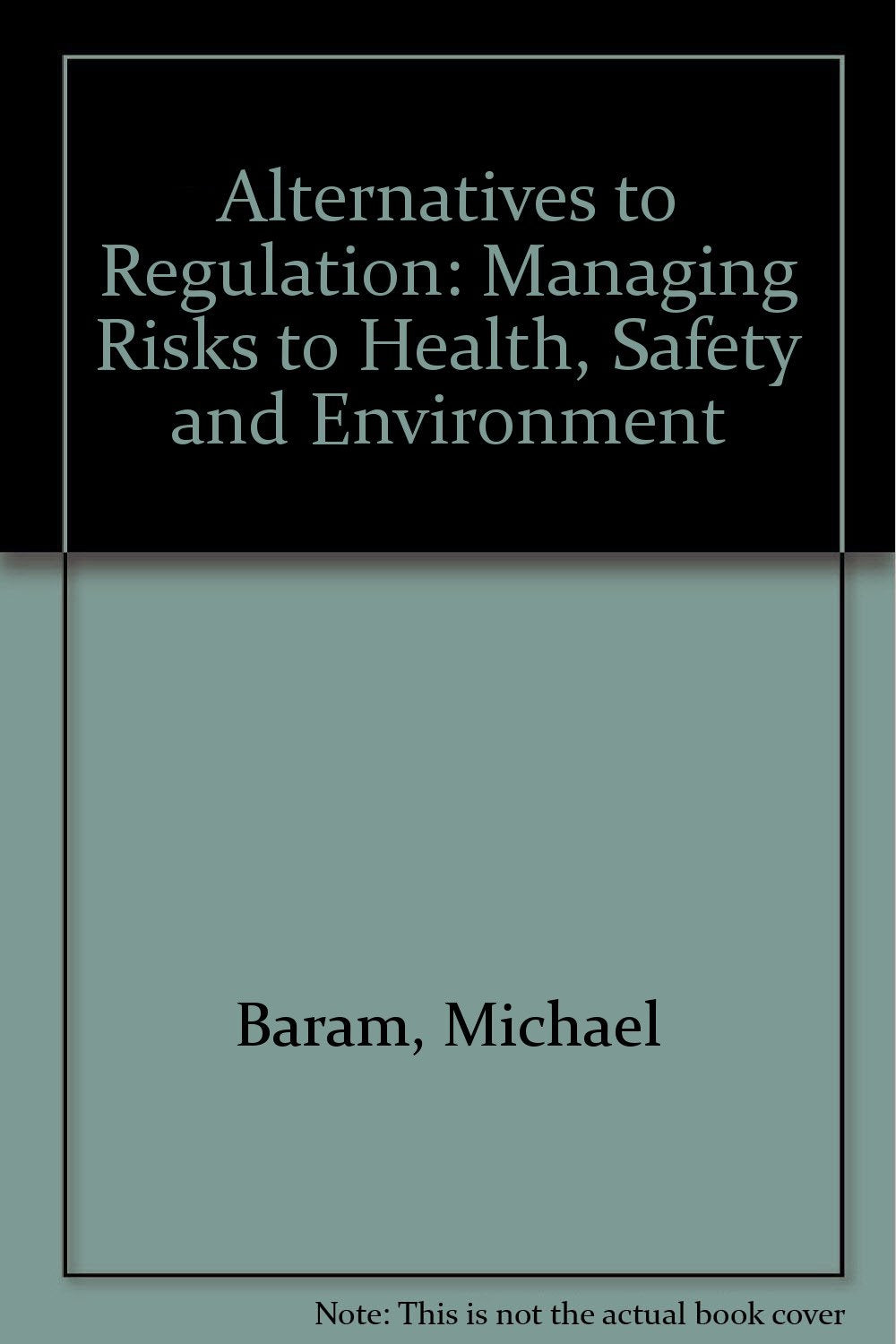 Alternatives to Regulation: Managing Risks to Health, Safety and the Environment book