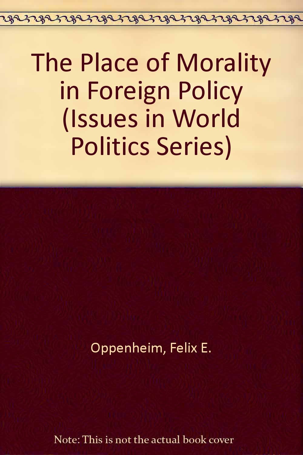 The Place of Morality in Foreign Policy (Issues in World Politics Series) Philosophy