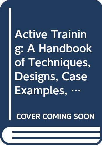 Active Training: A Handbook of Techniques, Designs, Case Examples and Tips Business, Finance & Career Books