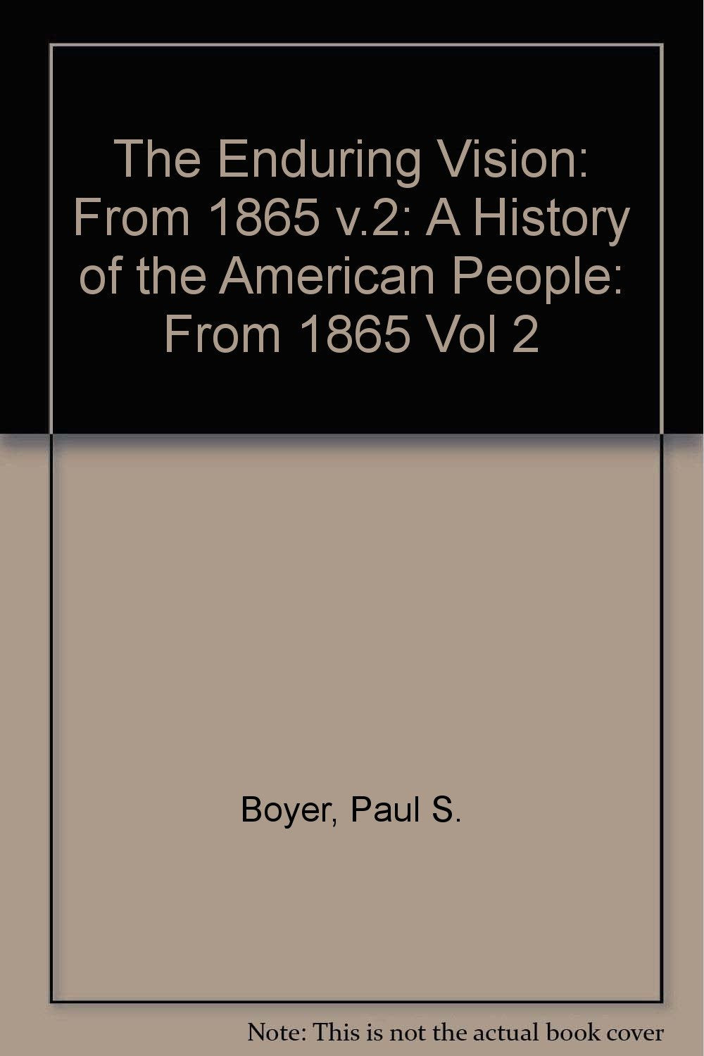 From 1865 (v.2) (The Enduring Vision: A History of the American People) Politics & History