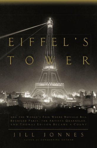 Eiffel's Tower: And the World's Fair Where Buffalo Bill Beguiled Paris, the Artists Quarreled, and Thomas Edison Became a Count Politics & History