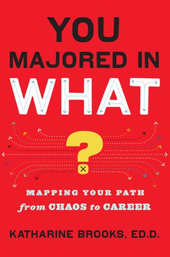 You Majored in What?: Mapping Your Path from Chaos to Career Business, Finance & Career