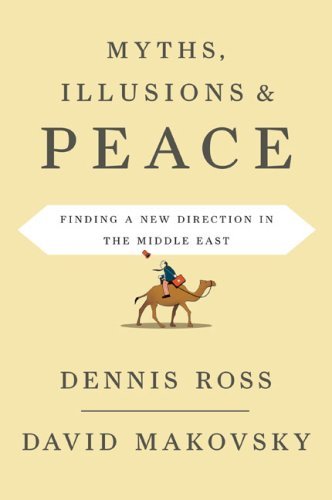 Myths, Illusions, and Peace: Finding a New Direction for America in the Middle East Politics & History