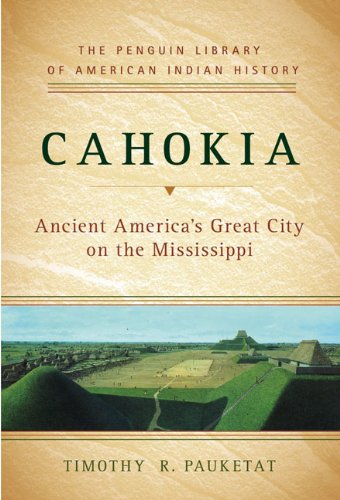 Cahokia: Ancient America's Great City on the Mississippi (Penguin Library of American Indian History) Politics & History