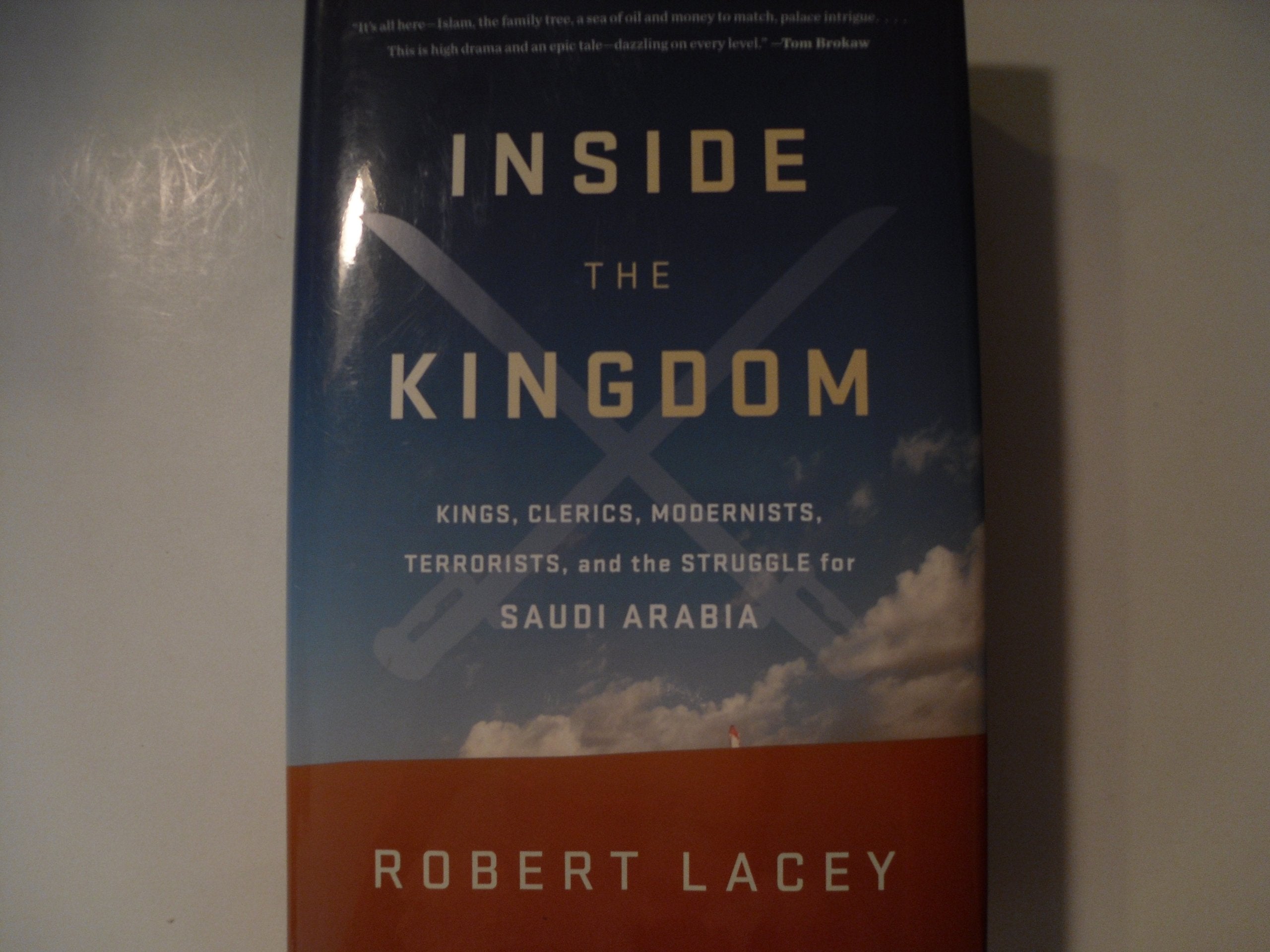 Inside the Kingdom: Kings, Clerics, Modernists, Terrorists, and the Struggle for Saudi Arabia Social Sciences