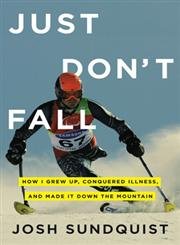 Just Don't Fall: How I Grew Up, Conquered Illness, and Made It Down the Mountain Professional & Reference Books