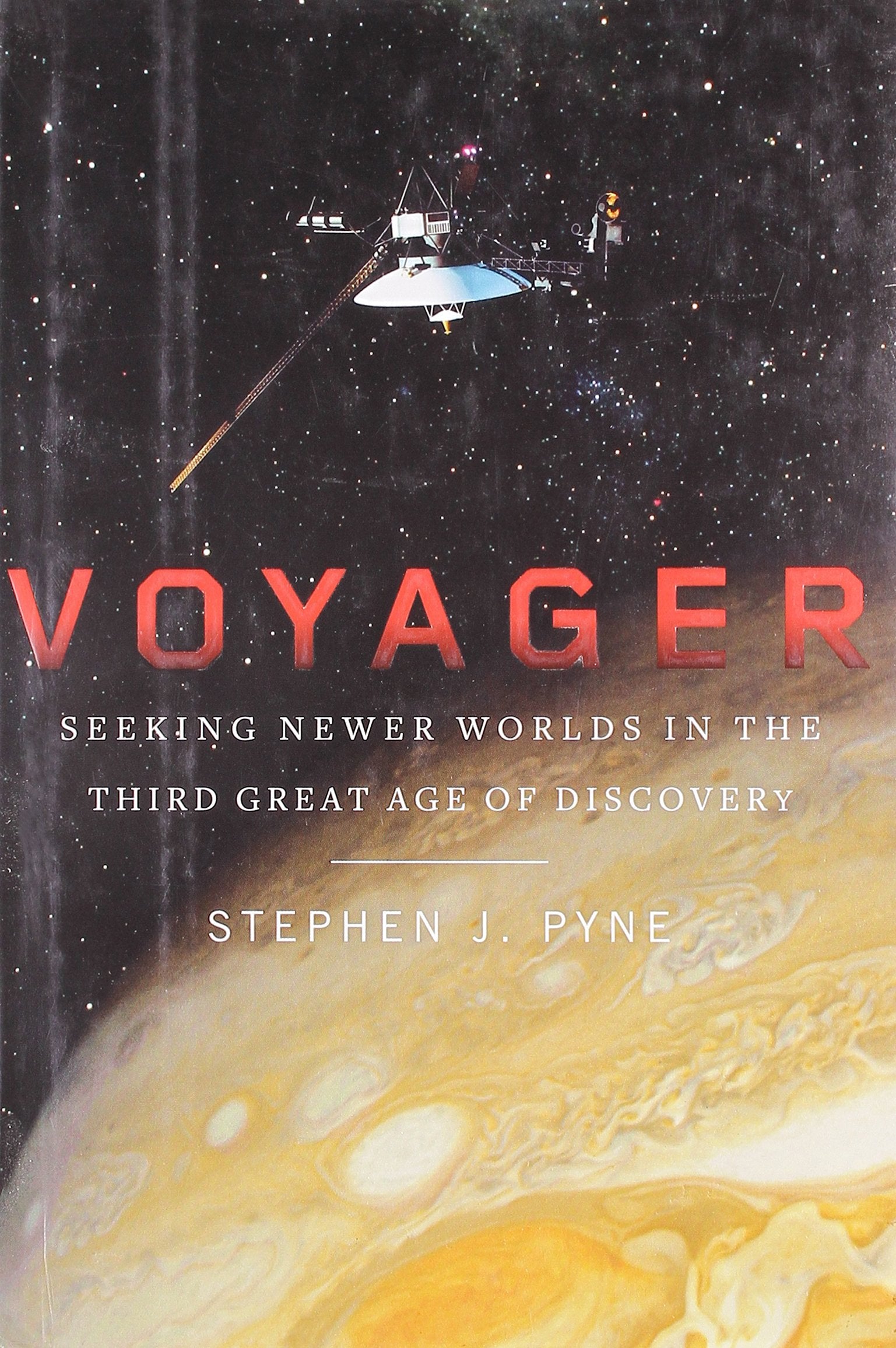 Voyager: Seeking Newer Worlds in the Third Great Age of Discovery Natural Sciences
