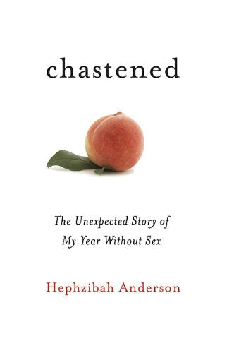 Chastened: The Unexpected Story of My Year Without Sex book