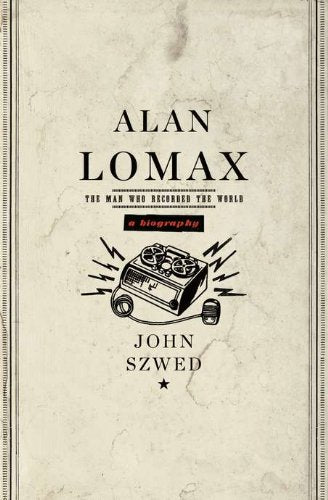 Alan Lomax: The Man Who Recorded the World book