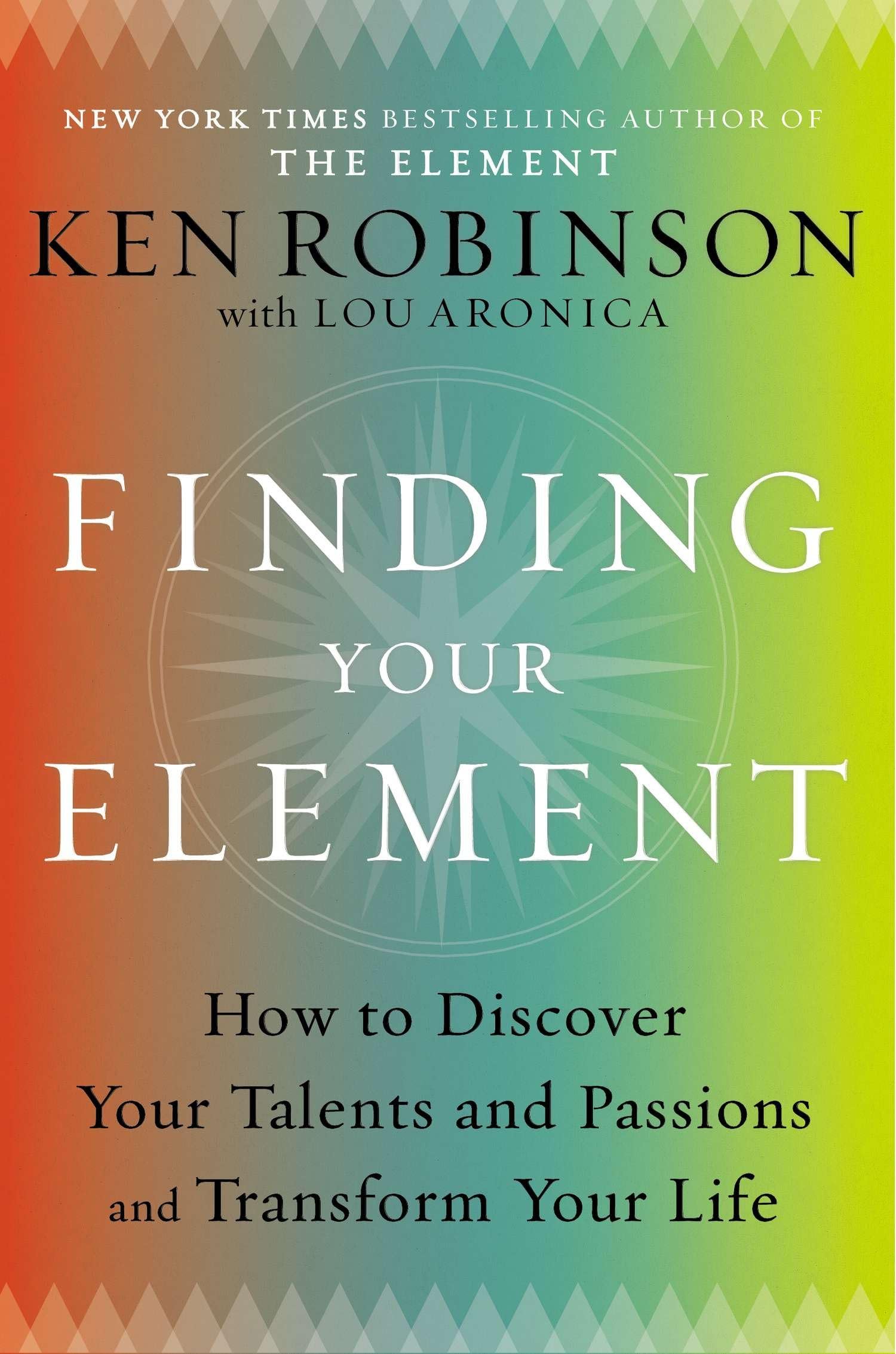 Finding Your Element: How to Discover Your Talents and Passions and Transform Your Life Business, Finance & Career