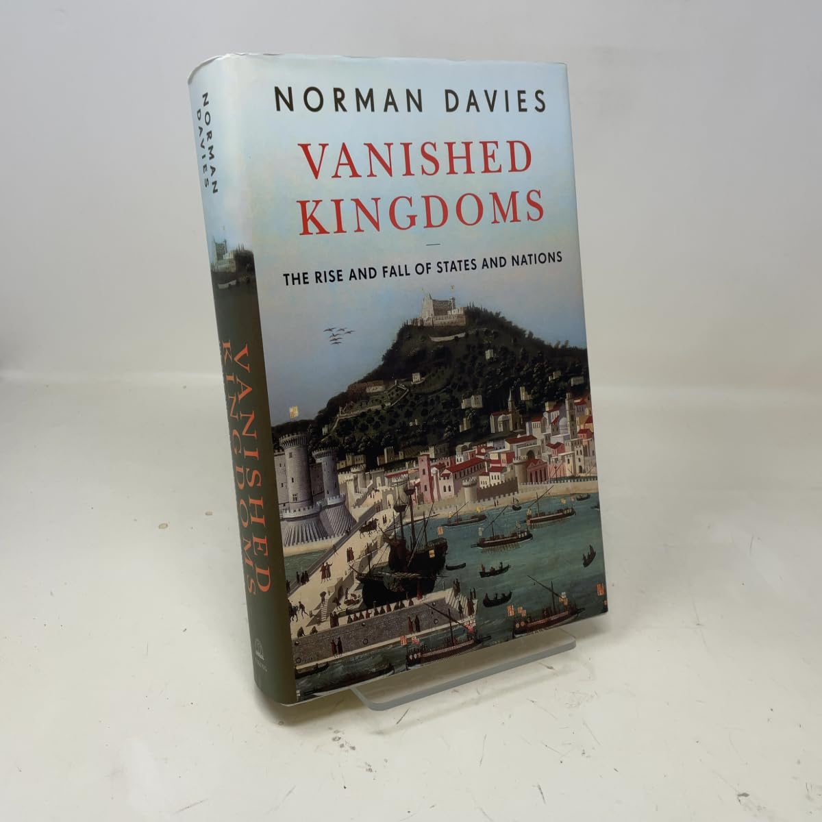 Vanished Kingdoms: The Rise and Fall of States and Nations Politics & History