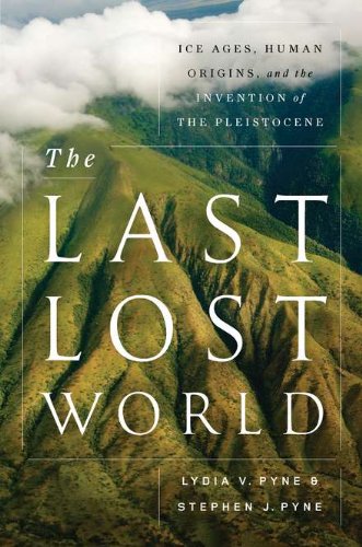 The Last Lost World: Ice Ages, Human Origins, and the Invention of the Pleistocene Natural Sciences