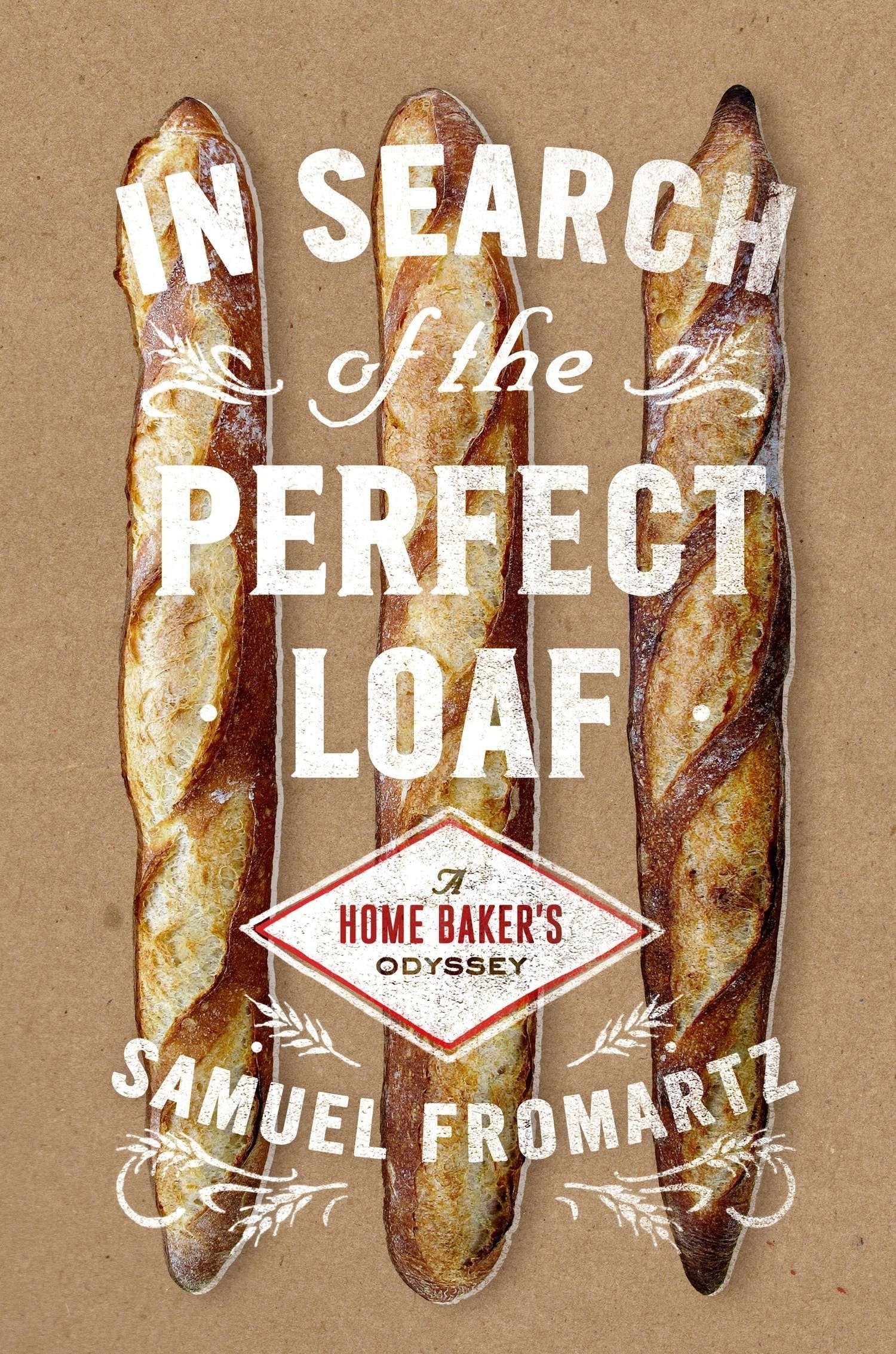 In Search of the Perfect Loaf: A Home Baker's Odyssey Politics & Society
