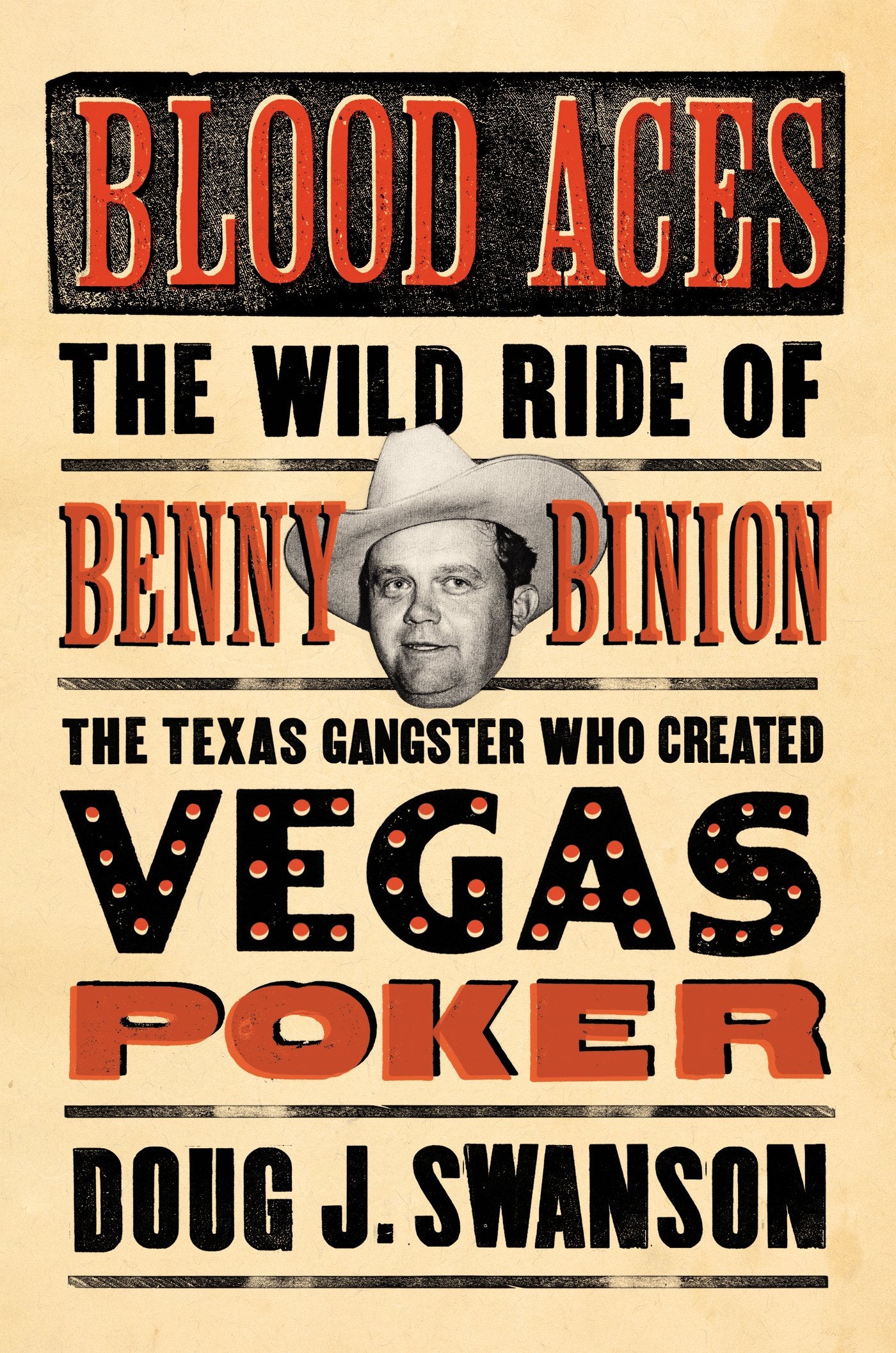 Blood Aces: The Wild Ride of Benny Binion, the Texas Gangster Who Created Vegas Poker Memories