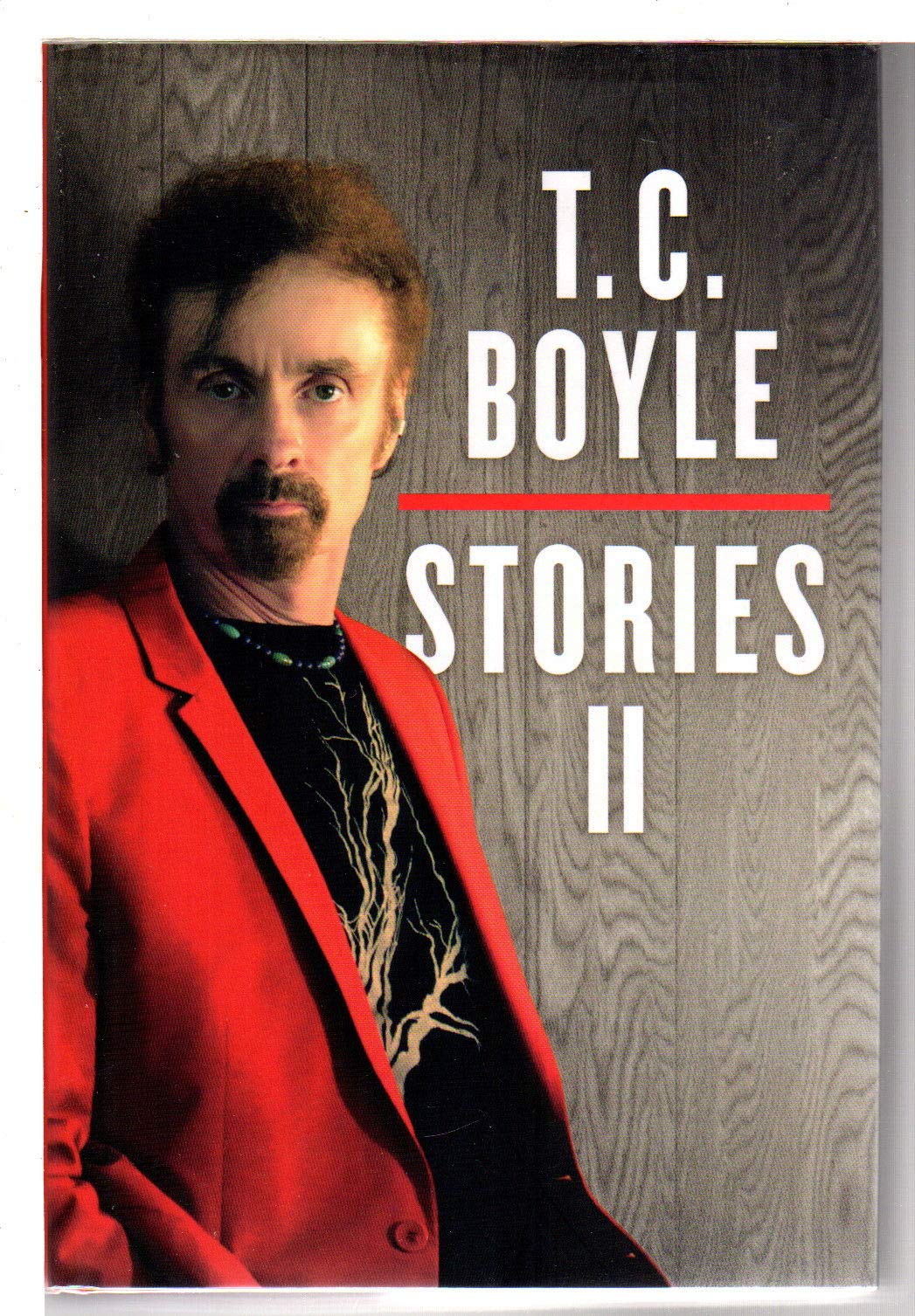 T.C. Boyle Stories II: The Collected Stories of T. Coraghessan Boyle, Volume II Essays & Short Stories