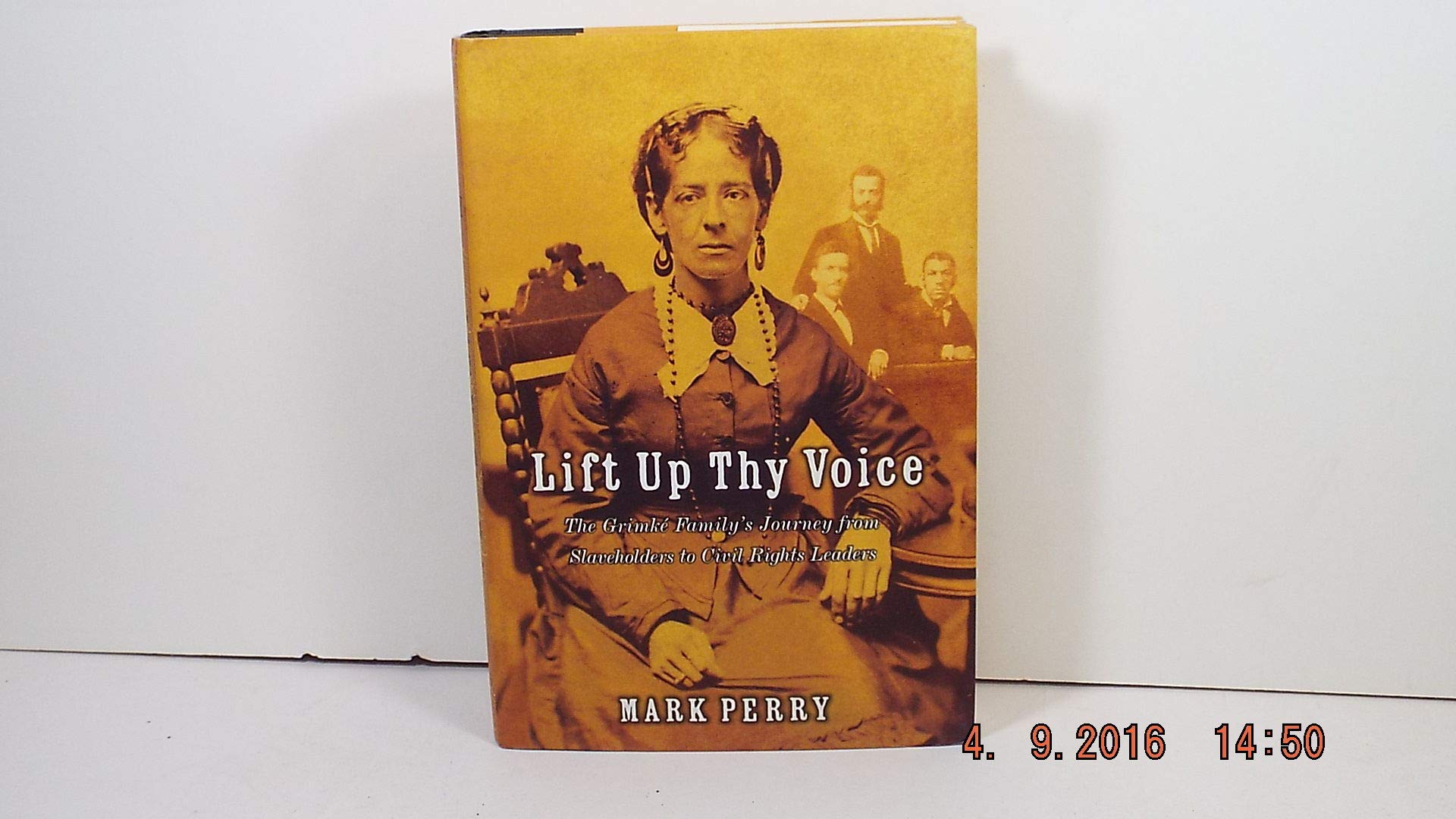 Lift Up Thy Voice: The Grimke Family's Journey from Slaveholders to Civil Rights Leaders Memories