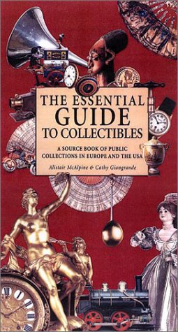 The Essential Guide to Collectibles: A Source Book of Public Collections in Europe and the U.S.A. Hobbies & Crafts