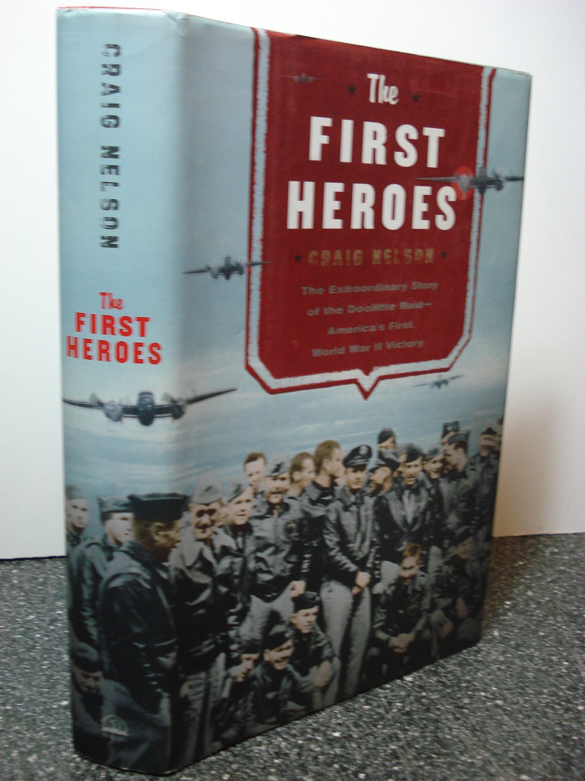 The First Heroes: The Extraordinary Story of the Doolittle Raid - America's First World War II Victory Politics & History