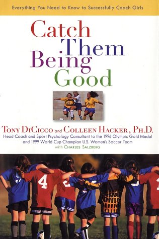 Catch Them Being Good: Everything You Need to Know to Successfully Coach Girls Leisure & Fun