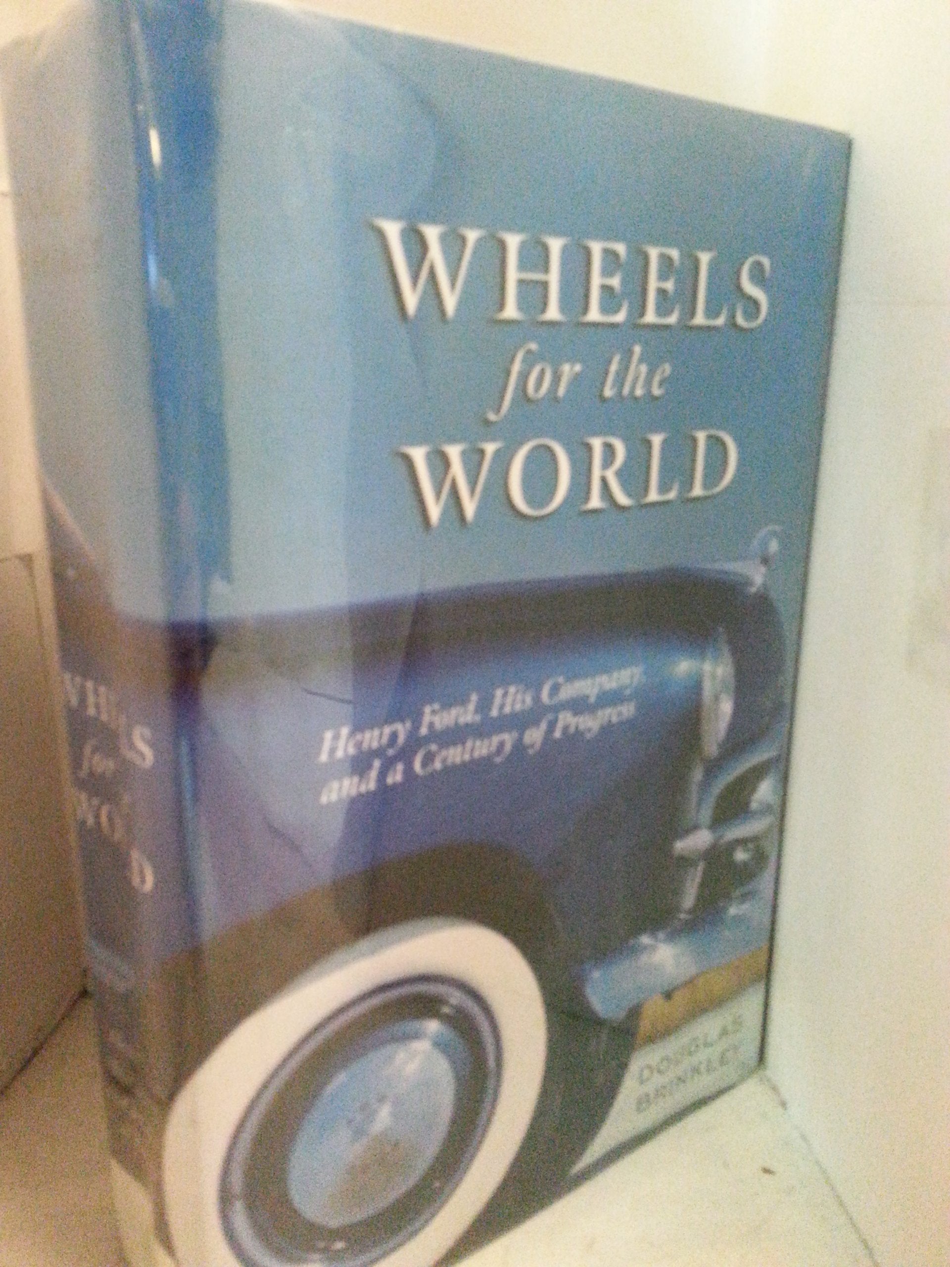 Wheels for the World: Henry Ford, His Company, and a Century of Progress, 1903-2003 Art & Literature