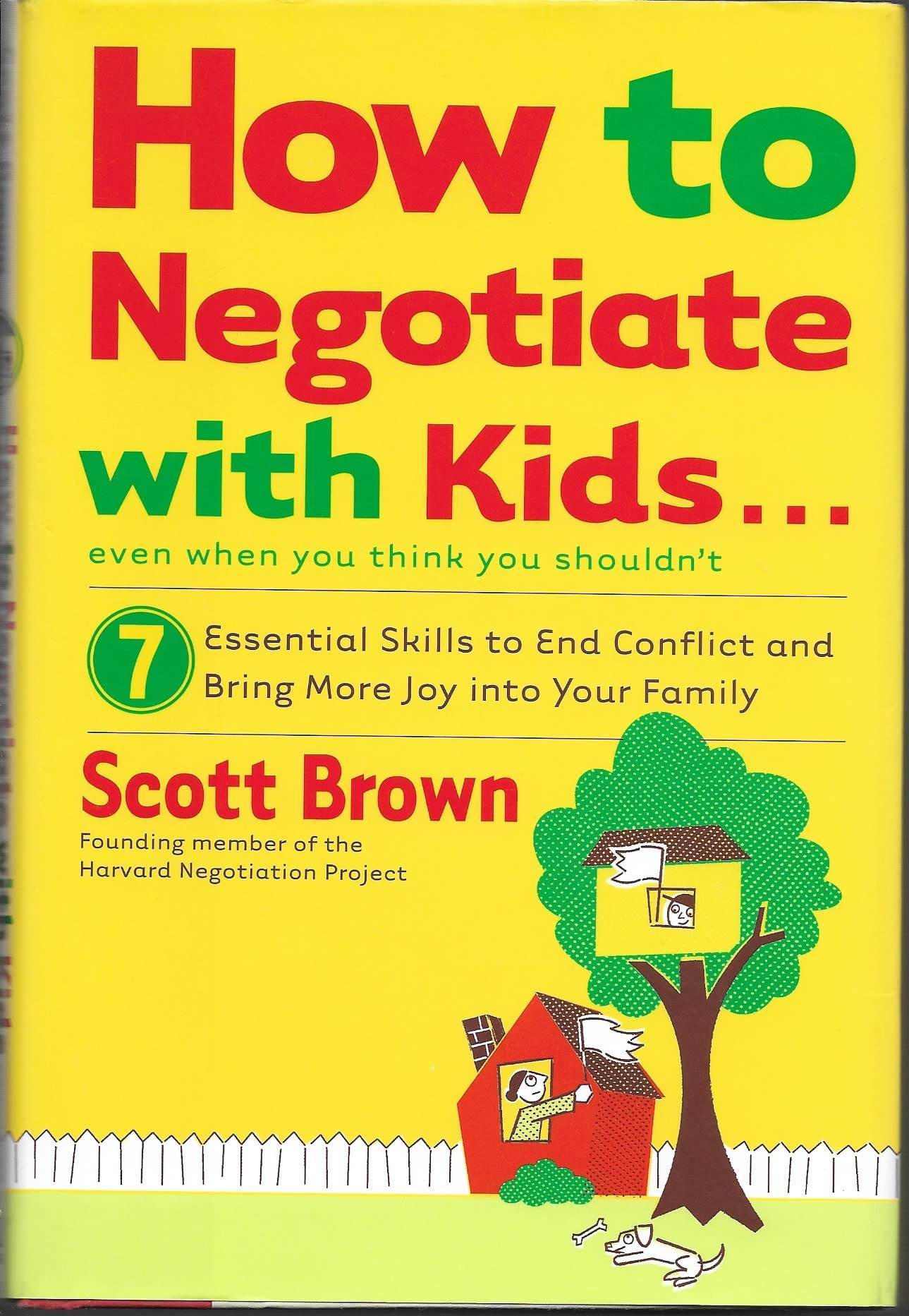 How to Negotiate With Kids Even If You Think You Shouldn't: 7 Essential Skills to End Conflict and Bring More Joy into Your Family Parents & Children
