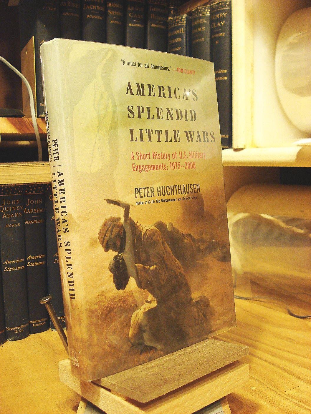 America's Splendid Little Wars: A Short History of U.S. Military Engagement 1975-2000 Politics & History