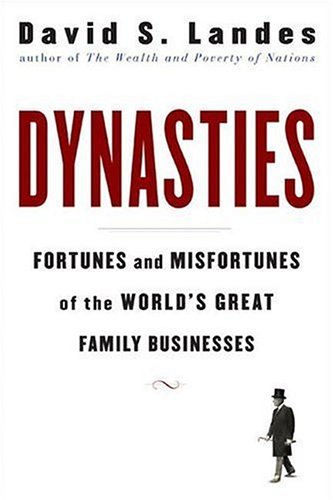 Dynasties: Fortunes and Misfortunes of the World's Great Family Businesses Business, Finance & Career