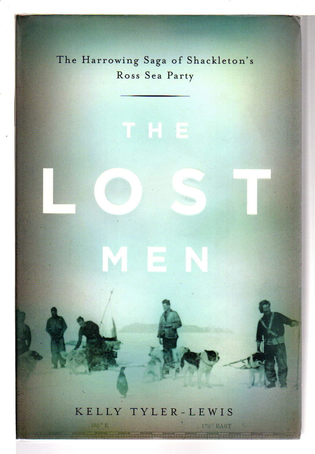 The Lost Men: The Harrowing Saga of Shackleton's Ross Sea Party Memories