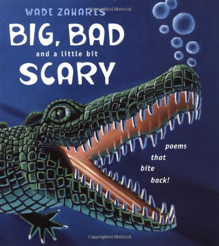 Big, Bad, and a Little Bit Scary: Poems That Bite Back Novels & Short Stories