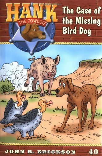 The Case of the Missing Bird Dog (Hank the Cowdog, 40, Band 40) Novels & Short Stories