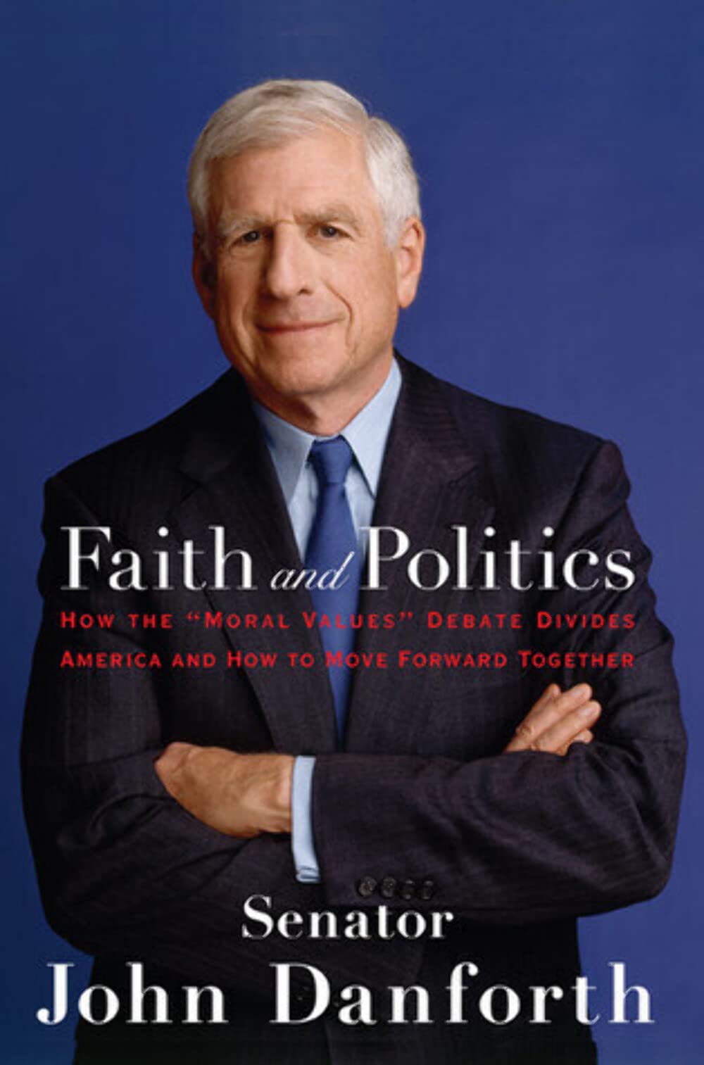 Faith And Politics: How the Moral Values Debate Divides America And How to Move Forward Together Social Sciences