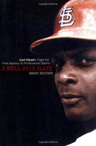 A Well-paid Slave: Curt Flood's Fight for Free Agency in Professional Sports Leisure & Fun
