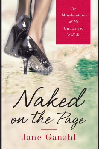 Naked on the Page: The Misadventures of My Unmarried Midlife Inspiring women