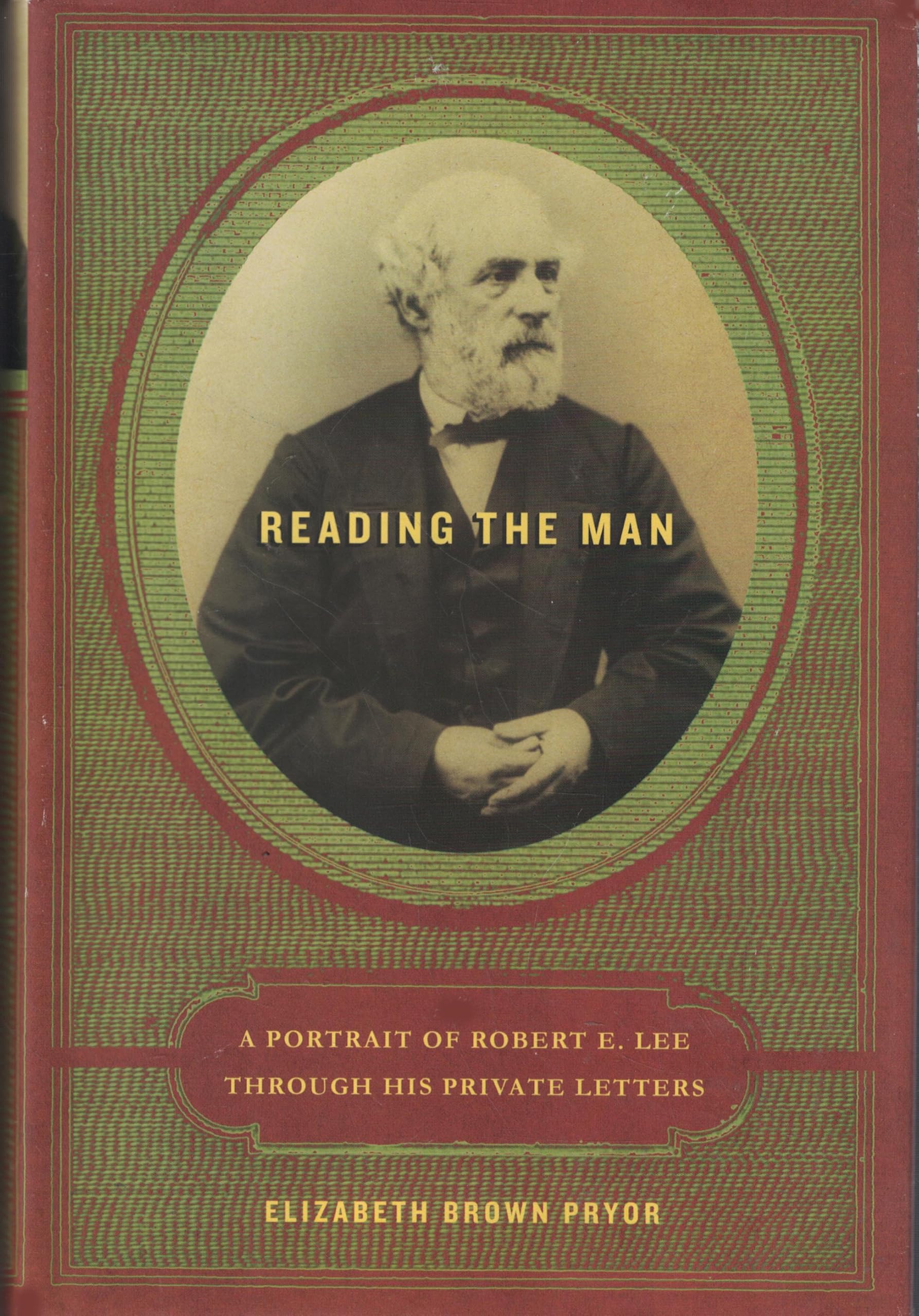 Reading the Man: A Portrait of Robert E. Lee Through His Private Letters Memories