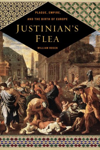 Justinian's Flea: Plague, Empire, and the Birth of Europe Politics & History