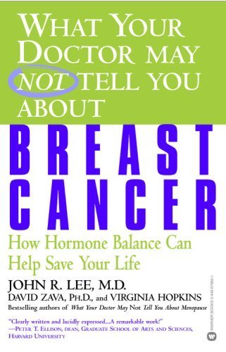 What Your Doctor May Not Tell You About(TM): Breast Cancer: How Hormone Balance Can Help Save Your Life Books