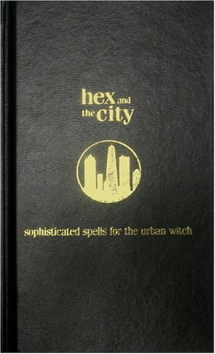 Hex and the City : Sophisticated Spell for the Urban: Sophisticated Spells for the Urban Girl Books